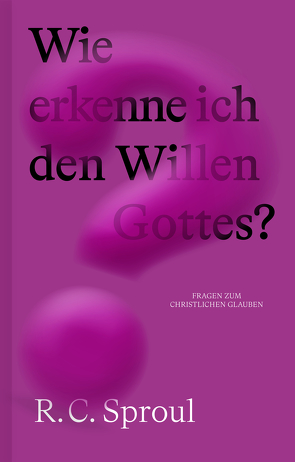 Wie erkenne ich den Willen Gottes? von R.C.,  Sproul