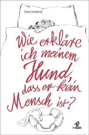 Wie erkläre ich meinem Hund, dass er kein Mensch ist? von Horáková,  Dana