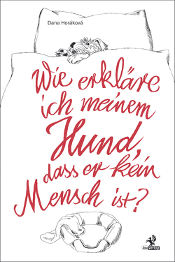 Wie erkläre ich meinem Hund, dass er kein Mensch ist? von Horáková,  Dana