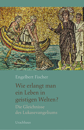 Wie erlangt man ein Leben in geistigen Welten? von Fischer,  Engelbert