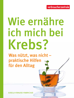 Wie ernähre ich mich bei Krebs? von Krause-Fabricius,  Gisela