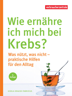 Wie ernähre ich mich bei Krebs? von Krause-Fabricius,  Gisela, NRW,  Verbraucherzentrale