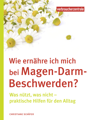 Wie ernähre ich mich bei Magen-Darm-Beschwerden? von Schaefer,  Christiane