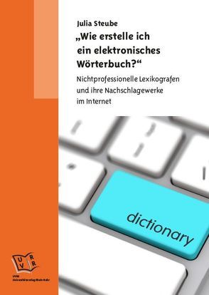 „Wie erstelle ich ein elektronisches Wörterbuch?“ von Steube,  Julia