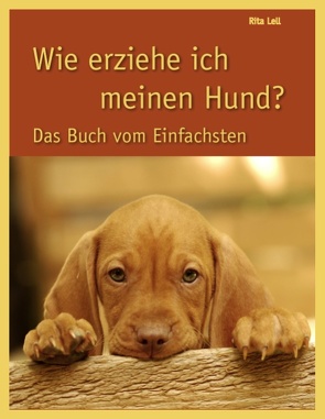 Wie erziehe ich meinen Hund von Lell,  Rita