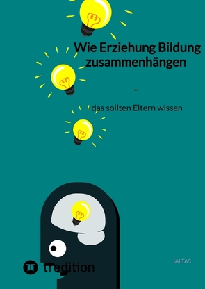 Wie Erziehung Bildung zusammenhängen – das sollten Eltern wissen von Jaltas