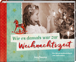 Wie es damals war zur Weihnachtszeit von Weihe,  Nadine