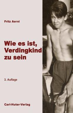 Wie es ist, Verdingkind zu sein von Aerni,  Fritz