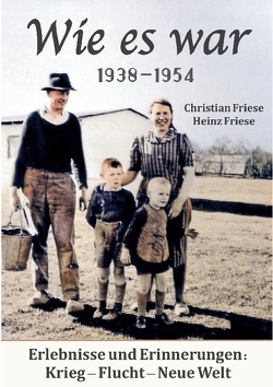 Wie es war 1938 – 1954 von Friese,  Christian, Friese,  Heinz