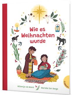 Wie es Weihnachten wurde von de Weerd,  Willemijn, Schweikart,  Eva, ten Berge,  Marieke