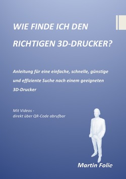 WIE FINDE ICH DEN RICHTIGEN 3D-DRUCKER? von Folie,  Martin