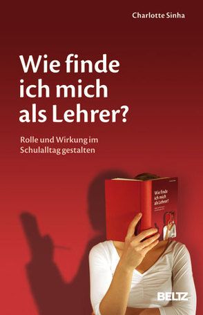 Wie finde ich mich als Lehrer? von Sinha,  Charlotte