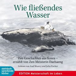 Wie fließendes Wasser von Daehaeng Kunsunim, Fischer,  Julia, Wostry,  Axel