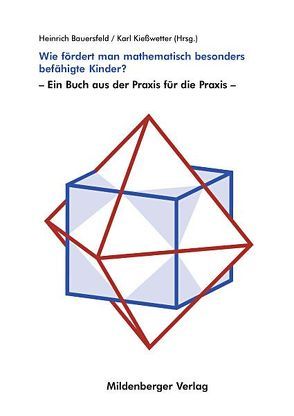 Wie fördert man mathematisch besonders befähigte Kinder? von Bauersfeld,  Heinrich, Kiesswetter,  Karl