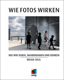 Wie Fotos wirken von Dilg,  Brian