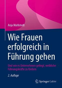 Wie Frauen erfolgreich in Führung gehen von Mahlstedt,  Anja