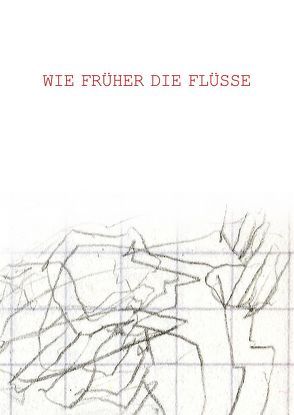 Wie früher die Flüsse von Holfelder,  Moritz, Keller,  Bernhard Jott