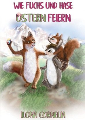 Wie Fuchs und Hase Ostern feiern von Cornelia,  Ilona