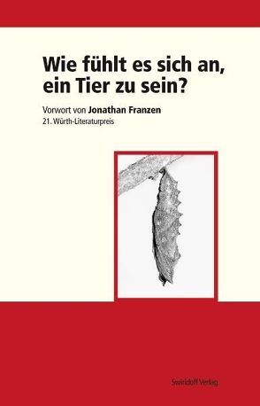 Wie fühlt es sich an, ein Tier zu sein? von Franzen,  Jonathan, Kimmich,  Dorothee, Ostrowicz,  Philipp A