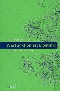 Wie funktioniert Bioethik? von Brand,  Cordula, Engels,  Eve M, Ferrari,  Arianna, Kovács,  László