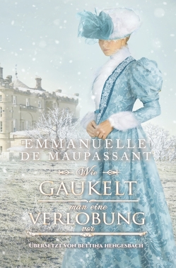 Wie gaukelt man eine Verlobung vor von de Maupassant,  Emmanuelle, Hengesbach,  Bettina