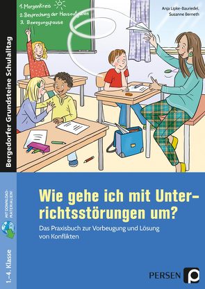 Wie gehe ich mit Unterrichtsstörungen um? von Berneth,  Susanne, Lipke-Bauriedel,  Anja