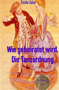 Wie geheiratet wird. Die Tanzordnung. von Zola,  Émile