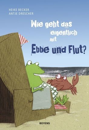 Wie geht das eigentlich mit Ebbe und Flut? von Becker,  Heike, Drescher,  Antje