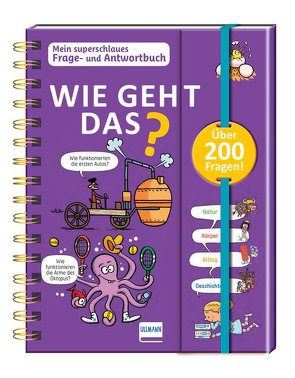 Wie geht das? – Mein superschlaues Frage- und Antwortbuch von Bonté,  Thérèse, Chenot,  Patrick, de Mullenheim,  Sophie, Kling,  Laurent, Mazzari,  Mauro, Wajer,  Marta