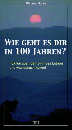 Wie geht es dir in 100 Jahren? von Harke,  Werner