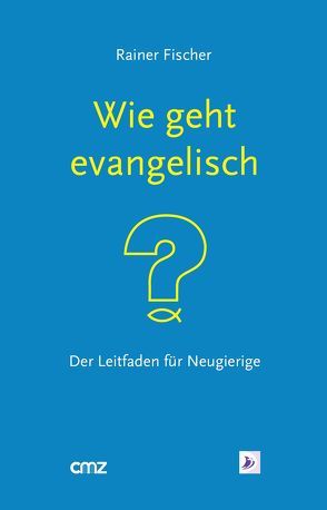 Wie geht „evangelisch“? von Fischer,  Rainer