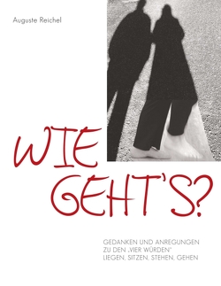 Wie geht’s? Gedanken und Anregungen zu den „Vier Würden“ von Reichel,  Auguste