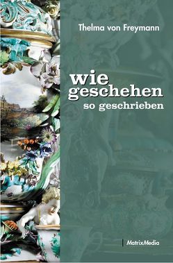 Wie geschehen so geschrieben von Freymann,  Thelma von