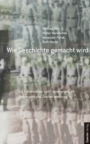 Wie Geschichte gemacht wird von Heer,  Hannes, Manoschek,  Walter, Pollak,  Alexander, Wodak,  Ruth