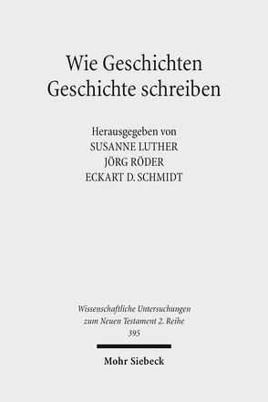 Wie Geschichten Geschichte schreiben von Luther,  Susanne, Röder,  Jörg, Schmidt,  Eckart David