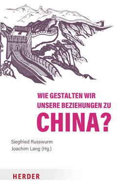 Wie gestalten wir unsere Beziehungen zu China? von Russwurm,  Siegfried