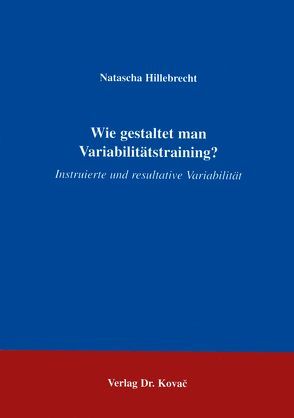 Wie gestaltet man Variabilitätstraining? von Hillebrecht,  Natascha