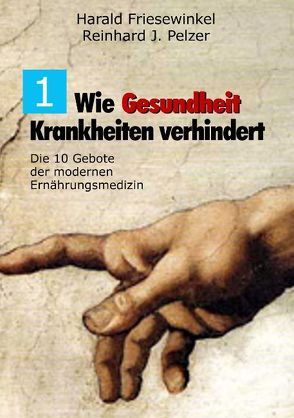 Wie Gesundheit Krankheiten verhindert Teil 1 von Friesewinkel,  Harald, Gers-Friesewinkel,  Karin, Pelzer,  Reinhard J.