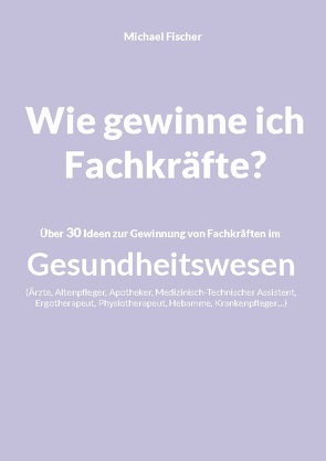 Wie gewinne ich Fachkräfte? von Fischer,  Michael