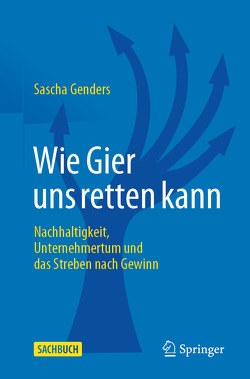 Wie Gier uns retten kann von Genders,  Sascha Wie Gier uns retten kann von Genders,  Sascha