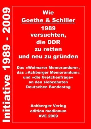 Wie Goethe & Schiller 1989 versuchten, die DDR zu retten und neu zu gründen von Heidt,  Wilfried