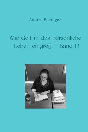 Wie Gott in das persönliche Leben eingreift / Wie Gott in das persönliche Leben eingreift – Band 13 von Pirringer,  Andrea