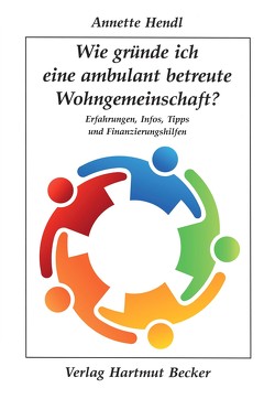 Wie gründe ich eine ambulant betreute Wohngemeinschaft? von Hendl,  Annette