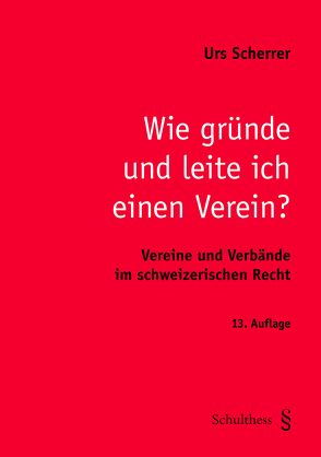 Wie gründe und leite ich einen Verein? von Scherrer,  Urs