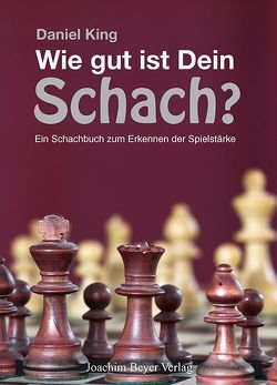 Wie gut ist Dein Schach ? von King,  Daniel