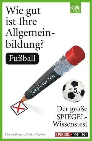 Wie gut ist Ihre Allgemeinbildung? Fußball von Doerry,  Martin, Verbeet,  Markus