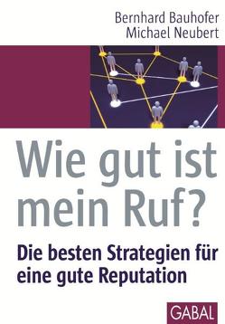 Wie gut ist mein Ruf? von Bauhofer,  Bernhard, Neubert,  Michael