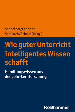 Wie guter Unterricht intelligentes Wissen schafft von Grabner,  Roland, Saalbach,  Henrik, Schalk,  Lennart, Schneider,  Michael