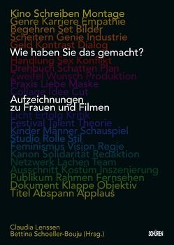 Wie haben Sie das gemacht? Aufzeichnungen zu Frauen und Filmen von Lenssen,  Claudia, Schoeller-Bouju,  Bettina