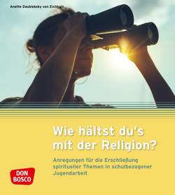 Wie hältst du’s mit der Religion? von (JPI),  Jugendpastoralinstitut, Daublebsky von Eichhain,  Anette, Jugendarbeit,  Studienzentrum für ev.